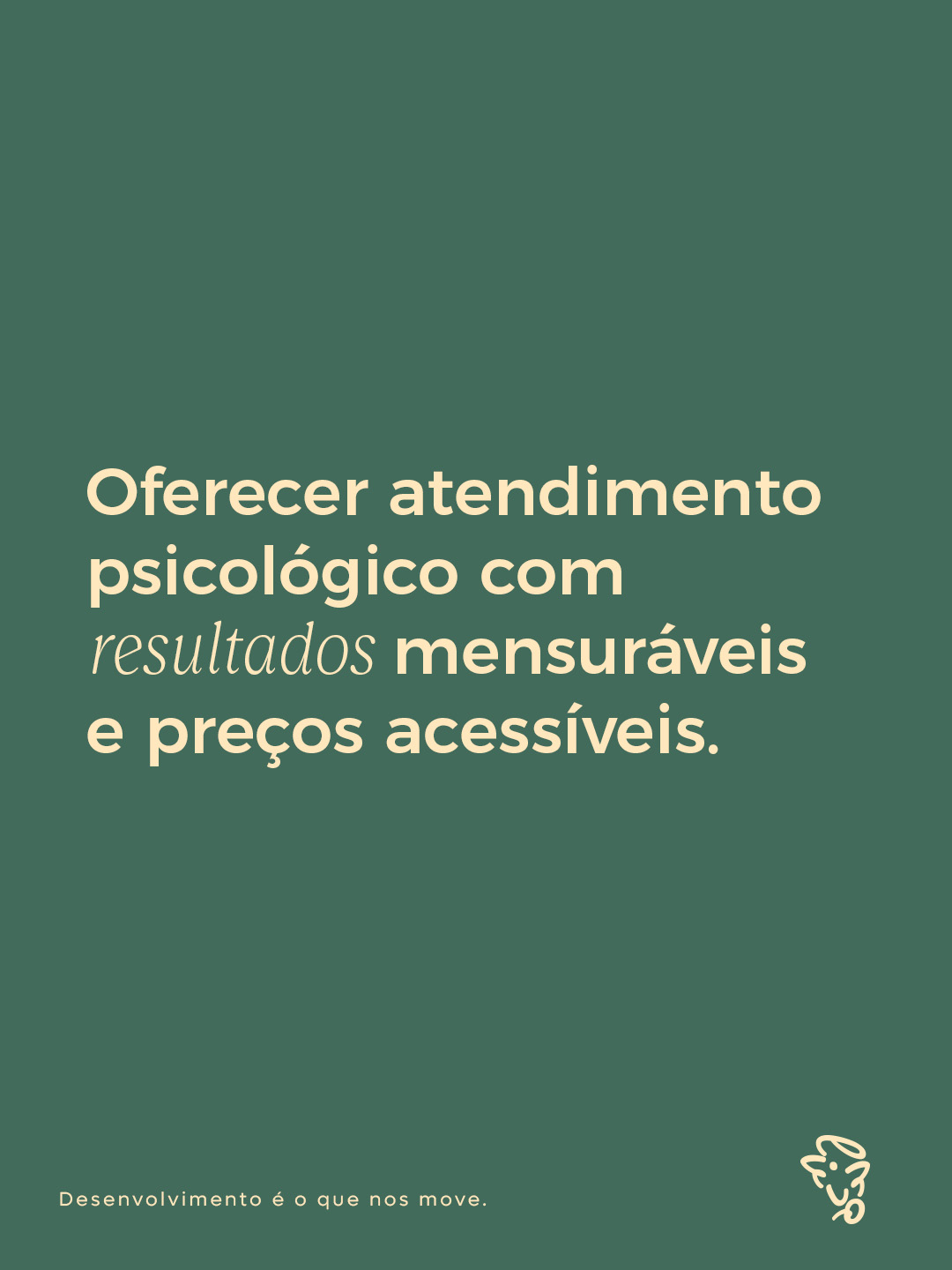 Oferecer atendimento psicológico com resultados mensuráveis e preços acessíveis.